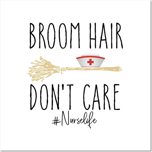 Broom Hair Don't Care Nurse Life Halloween Costume Wall Art by ValentinkapngTee